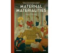 Matérialités maternelles – Objets et rituels de l'accouchement, Moyen Âge, époque moderne – Brepols