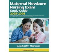 Maternal Newborn Nursing Exam Study Guide 2025-2026: Comprehensive Review with 525 Practice Questions and Detailed Explanations for the RNC-MNN Certification (3 Full-Length Exams)