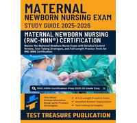 Maternal Newborn Nursing Exam Study Guide 2025-2026: Master the Maternal Newborn Nurse Exam with Detailed Content Review, Test-Taking Strategies, and ... Practice Tests for RNC-MNN Certification