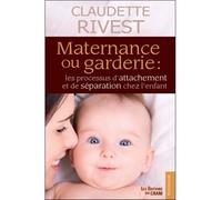 Maternance ou garderie Les processus d'attachement et de séparation chez l'enfant - Claudette Rivest - Du Cram Eds - broché - Essai