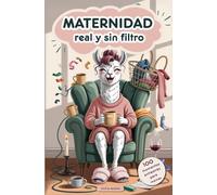 Maternidad real y sin filtro: 100 pequeñas historias para reír, soltar el estrés y celebrar la locura del día a día. Un regalo original y con cariño para mamás