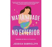 Maternidade no Exterior: Tornando-se Mãe no Estrangeiro