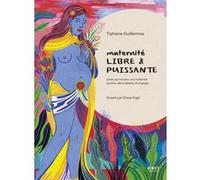 Maternité libre et puissante - Guide-journal pour une maternité positive, décomplexée et engagée Tiphaine Guillermou (Auteur), Orane Sigal (Illustration)