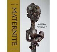 Maternité - Mère Et Enfants Dans Les Arts D'afrique