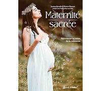 Maternité sacrée: Réinventer sa vision de la naissance