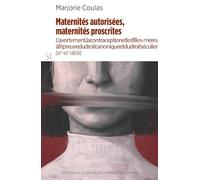 Maternités autorisées, maternité proscrites: L'avortement, la contraception et les filles-mères à l'épreuve du droit canonique et du droit séculier (XIIe-XIXe siècle)