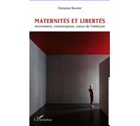 Maternités et libertés Avortement, contraception, statut de l'embryon - Françoise Bouvier - L'harmattan - broché - Essai