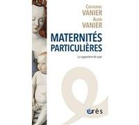 Maternités particulières Catherine Vanier (Auteur), Alain Vanier (Auteur)