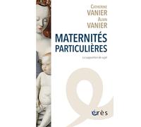 Maternités particulières Catherine Vanier (Auteur), Alain Vanier (Auteur)