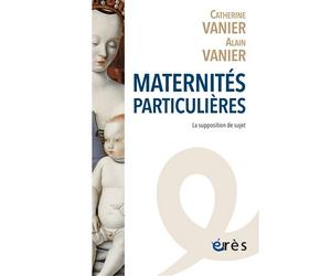 Maternités particulières La supposition de sujet - Catherine Vanier - Eres - broché - Essai