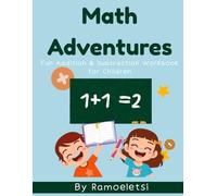 Math Adventures: Fun Addition & Subtraction Workbook for Children: Fun Math Practice Book for Kids Ages 5-7 with Colorful Adding & Subtracting Exercises