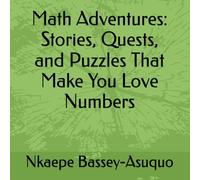 Math Adventures: Stories, Quests, and Puzzles That Make You Love Numbers