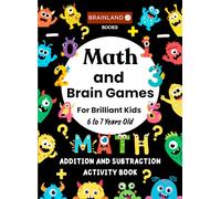 Math and Brain Games for Brilliant Kids - 6 to 7 Years Old - Addition and Subtraction Activity Book: Smart Math Practice for Bright Young Kids