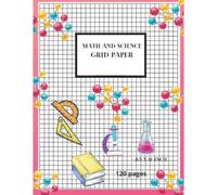 Math And Science Notebook : Grid Paper Composition ,8.5 X 11 Inch ,Math For Students Journal ,120 Pages: 8.5x11 Inch 21.59x27.94 Cm ,120 Pages ,Math And Science Grid Paper Notebook