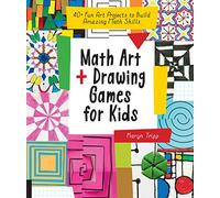 Math Art + Drawing Games for Kids: 40+ Fun Art Projects to Build Amazing Math Skills