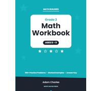 Math Builders: Grade 3 Math Workbook: Ages 8-9 Multiplication, Division, Fractions and Word Problems with Step-by-Step Worked Problems and Answer Key