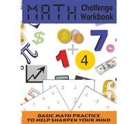 Math Challenge Book: Basic Math Practice To Help Sharpen Your Mind | Addition, Subtraction, Division, Multiplication | Clear Easy to Read Print | 8.5 ... Equations with Answers. Great For All Ages!