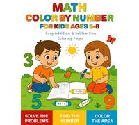 MATH COLOR BY NUMBER FOR KIDS AGES 5-8 - Easy Addition & Subtraction Coloring Pages: A math coloring book with easy addition and subtraction: solve ... number in the picture, color the right area.
