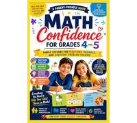 Math Confidence for Grades 4-5: Simple Lessons for Fractions, Decimals, and Everyday Problem Solving.