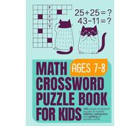Math Crossword Puzzle Book for Kids Ages 7-8: 100 Fun Math Crossword Puzzles to Practice Addition, Subtraction and Spelling of Number Words