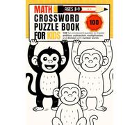 Math Crossword Puzzle Book for Kids Ages 8-9: 100 Fun Crossword Puzzles to Master Addition, Subtraction, Multiplication and Division with Number Words