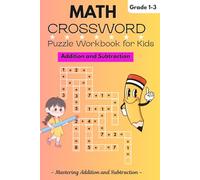 Math Crossword Puzzle Workbook for Kids: Grades 1-3: Ages 6-9: Mastering Addition and Subtraction of single and Double Digits Through Fun Math Crossword Puzzles