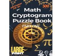 Math Cryptogram Puzzle Book PART ONE: Unlock the Wisdom of Gauss, Euler, Noether & More - One Encrypted Insight at a Time