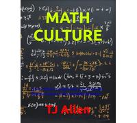 MATH CULTURE: How to Observe, Understand, and Survive the Strange Creatures Who Speak Mathematics
