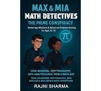 Math Detectives Max & Mia: The Prime Conspiracy - Global Spy Missions & Advanced Problem Solving for Ages 12-15: Code-Breaking, Cryptography, Data Analysis & Real-World Math Adventures