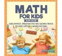 Math For Kids Second Edition Basic Arithmetic, Division And Times Table Quiz Book For Kids Children's Questions & Answer Game Books