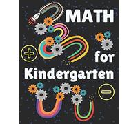 Math For Kindergarten: Kindergarten Math Workbook For Kids Ages 4 To 7. Exercises That Will Help Children To Learn And Practice Addition And Subtraction. A Homeschooling Activity Book.