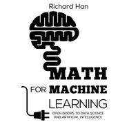 Math for Machine Learning: Open Doors to Data Science and Artificial Intelligence