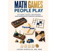 Math Games People Play: 529 Games, Puzzles, and Strategies from Kindergarten to Graduate Mathematics