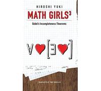 Math Girls 3: Godel's Incompleteness Theorems