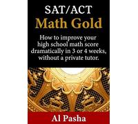 Math Gold: How To Increase Your Math Score Dramatically In 3 Or 4 Weeks, Without A Private Tutor.