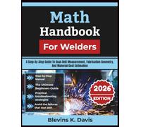 Math Handbook For Welders 2026: A Step-By-Step Guide To Dual-Unit Measurement, Fabrication Geometry, And Material Cost Estimation