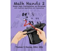 Math Hands 2: Number Magic, Prestidigitations, and Recreations with Classroom Applications and Explanations