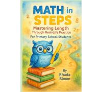 Math in Steps: Mastering Length Through Real-Life Practice for Primary School Students: Step-by-step lessons with endless practice to build confidence ... comparing, and solving everyday problems.