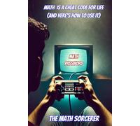 Math Is a Cheat Code for Life (And Here’s How to Use It)