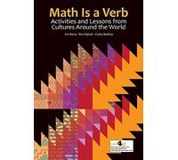 Math Is a Verb: Activities and Lessons from Cultures Around the World