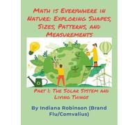 Math is Everywhere In Nature Exploring Shapes, Sizes, Patterns, and Measurements: Part 1: The Solar System and Living Things