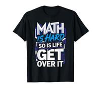 Math is Hard So is Life Get Over It Reality Advice |- T-Shirt