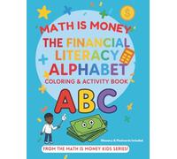 MATH IS MONEY THE FINANCIAL LITERACY ALPHABET: Coloring & Activity Book