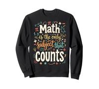 Math is The Only Subject That Counts Élève en Mathématiques Sweatshirt