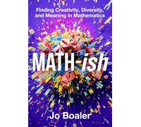 Math-ish: A Groundbreaking Guide to Finding Joy and Understanding in Mathematics