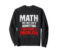 Math La première étape est d'admettre Que Vous Avez Un problème de Blague Sweatshirt