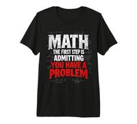 Math La première étape est d'admettre Que Vous Avez Un problème de Blague T-Shirt Haut de Gamme