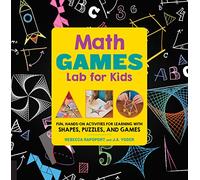 Math Lab for Kids: Fun, Hands-On Activities for Learning With Shapes, Puzzles, and Games