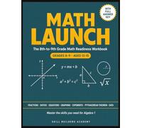 Math Launch: The 8th-to-9th Grade Math Readiness Workbook: Master the Skills You Need for Algebra 1 - Fractions, Ratios, Equations, Graphing, ... Grades 8-9, Ages 13-15 (With Full Answer Key)