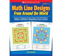 Math Line Designs From Around the World: Grades 2-3: Dozens of Engaging Practice Pages That Build Skills in Addition, Subtraction, Multiplication Facts, and More